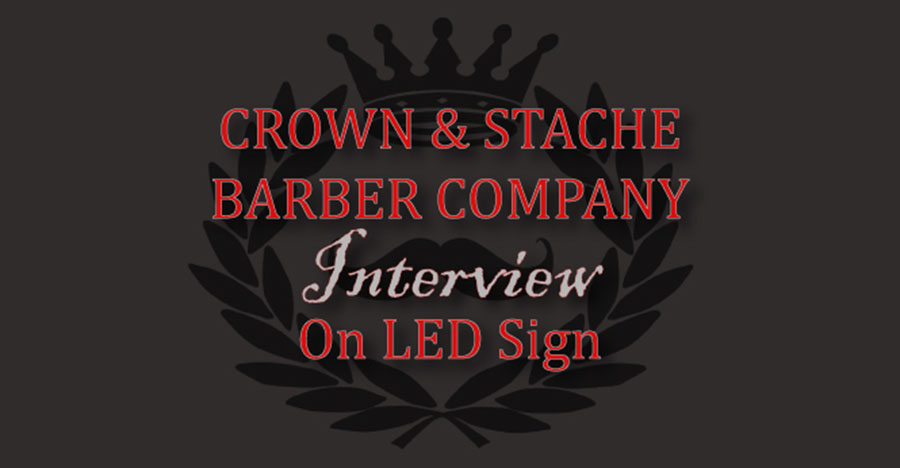 Crown-&-Stache-Barber-Company-Interview-on-LED-Sign 900x470